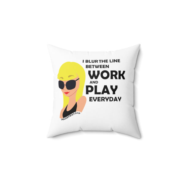 I Blur The Lines Between Work & Play - BL - Square Pillow