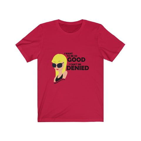 I Want To Be So Good I Can't Be Denied - BL - Short Sleeve Tee