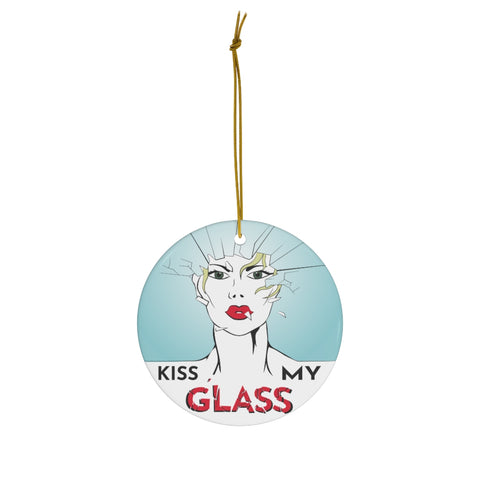 KISS MY GLASS KISSER- Round Ceramic Ornaments