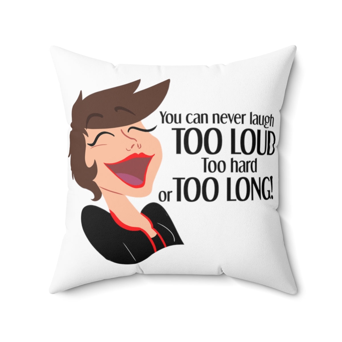 You Can Never Laugh Too Loud - BR - Spun Polyester Square Pillow