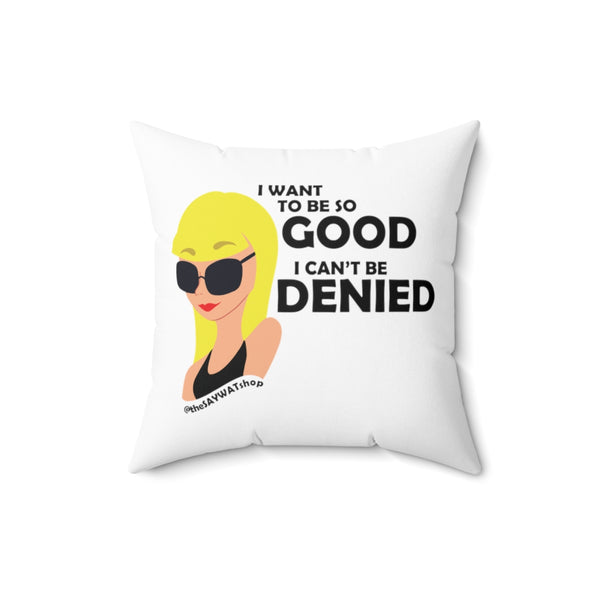 I Want To Be So Good I Can't Be Denied - BL - Square Pillow