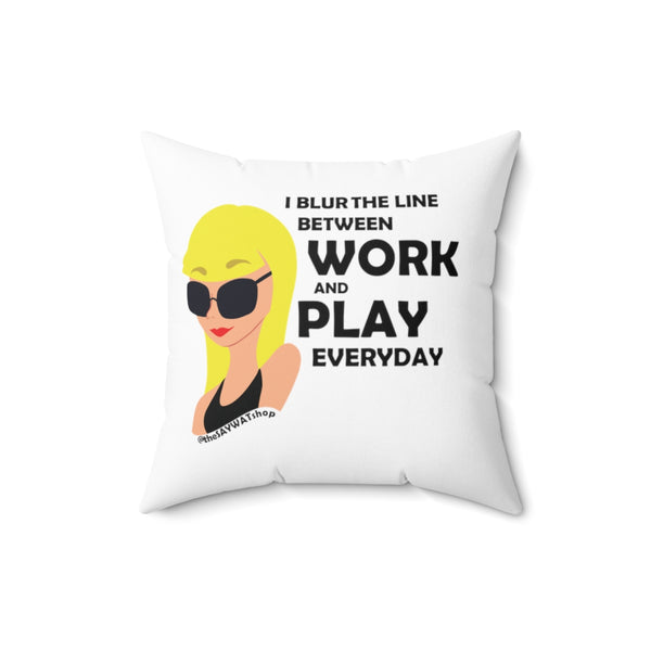 I Blur The Lines Between Work & Play - BL - Square Pillow
