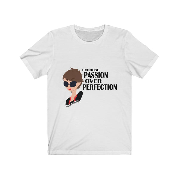 I Chose Passion Over Perfection - BR - Short Sleeve Tee