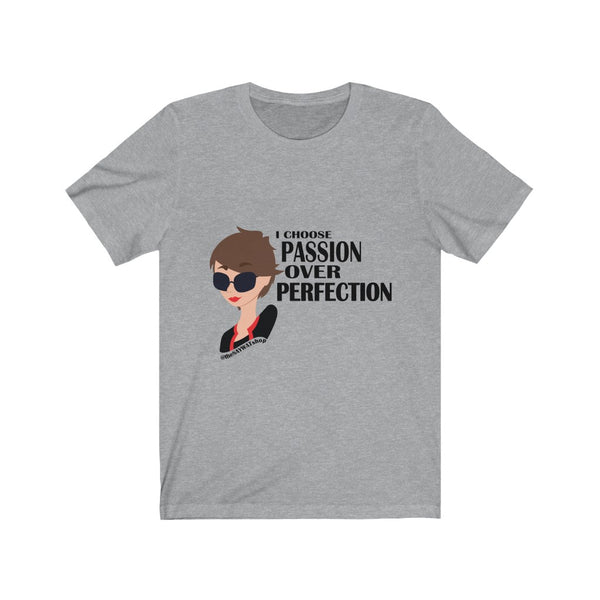 I Chose Passion Over Perfection - BR - Short Sleeve Tee