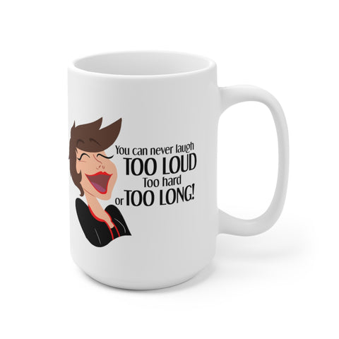 You Can Never Laugh Too Loud - BR - Ceramic Mug 15oz