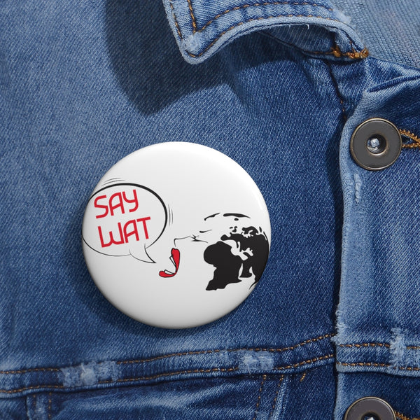 SAY WAT SHOP -B- Custom Pin Buttons