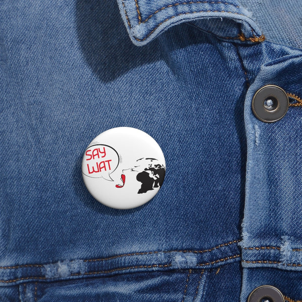 SAY WAT SHOP -B- Custom Pin Buttons