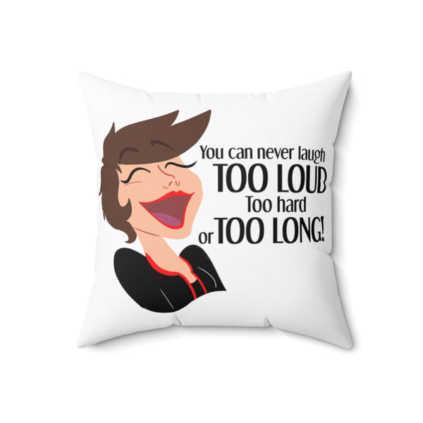 You Can Never Laugh Too Loud - BR - Spun Polyester Square Pillow