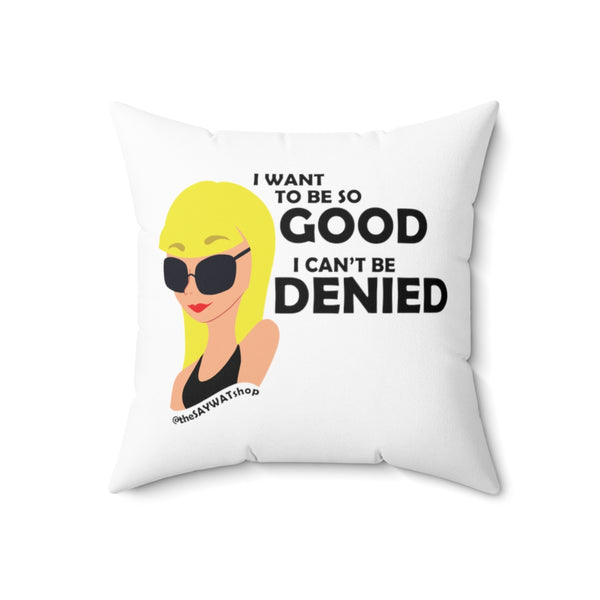 I Want To Be So Good I Can't Be Denied - BL - Square Pillow